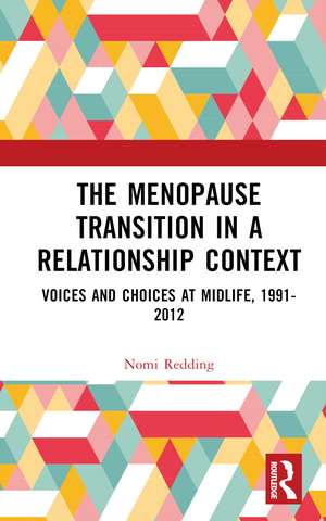 The Menopause Transition in a Relationship Context: Voices and Choices at Midlife, 1991-2012 de Nomi Redding