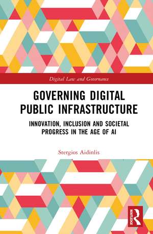Governing Digital Public Infrastructure: Innovation, Inclusion and Societal Progress in the Age of AI de Stergios Aidinlis
