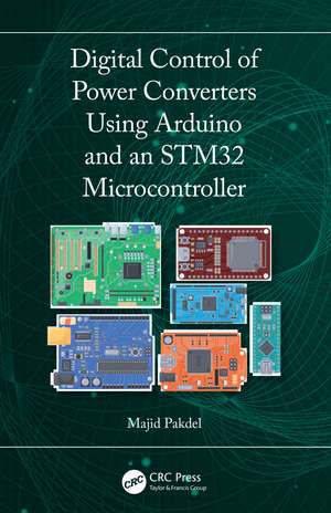 Digital Control of Power Converters Using Arduino and an STM32 Microcontroller de Majid Pakdel