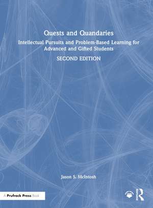 Quests and Quandaries: Intellectual Pursuits and Problem-Based Learning for Advanced and Gifted Students de Jason S. McIntosh