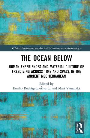 The Ocean Below: Human Experiences and Material Culture of Freediving across Time and Space in the Ancient Mediterranean de Emilio Rodríguez-Álvarez
