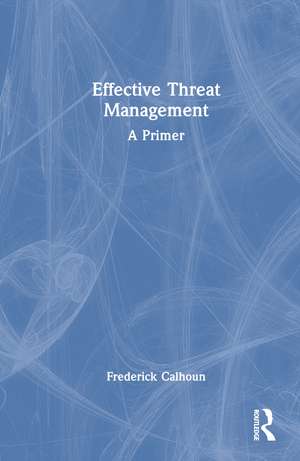 Effective Threat Management: A Primer de Frederick S. Calhoun