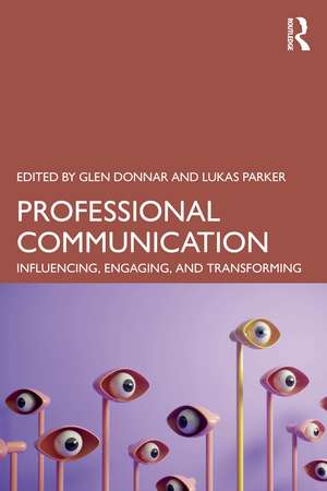 Professional Communication: Influencing, Engaging, and Transforming de Glen Donnar