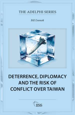 Deterrence, Diplomacy and the Risk of Conflict Over Taiwan de Bill Emmott