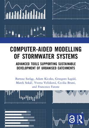 Computer-Aided Modelling of Stormwater Systems: Advanced Tools Supporting Sustainable Development of Urbanised Catchments de Bartosz Szeląg