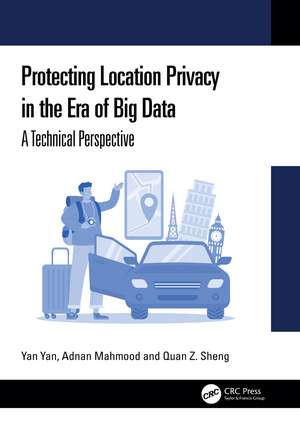 Protecting Location Privacy in the Era of Big Data: A Technical Perspective de Yan Yan