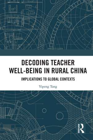 Decoding Teacher Well-being in Rural China: Implications to Global Contexts de Yipeng Tang