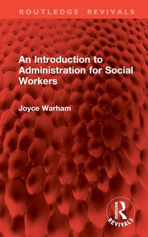 An Introduction to Administration for Social Workers de Joyce Warham