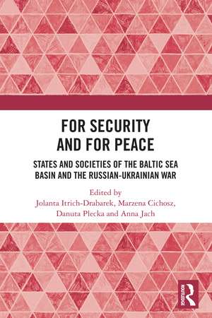 For Security and For Peace: States and Societies of the Baltic Sea Basin and the Russian-Ukrainian War de Jolanta Itrich-Drabarek