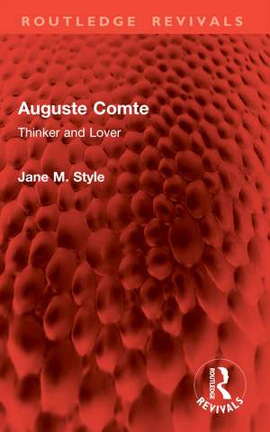 Auguste Comte: Thinker and Lover de Jane M. Style