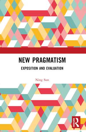New Pragmatism: Exposition and Evaluation de Ning Sun