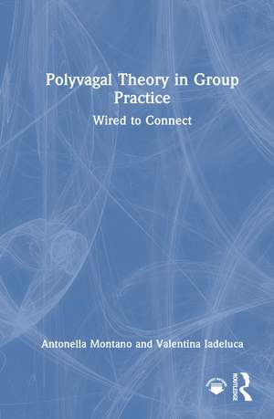 Polyvagal Theory in Group Practice: Wired to Connect de Antonella Montano