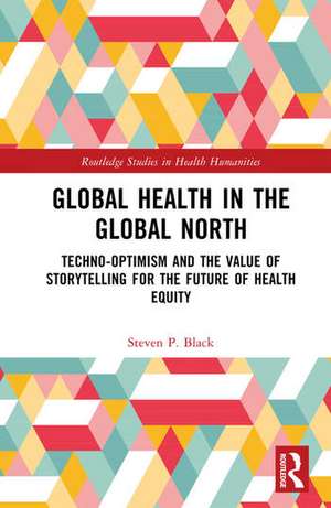 Global Health in the Global North de Steven P. Black