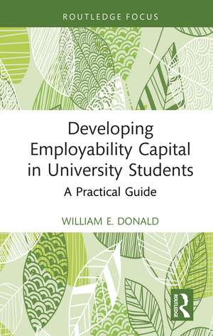 Developing Employability Capital in University Students: A Practical Guide de William E. Donald