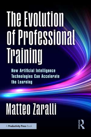 The Evolution of Professional Training: How Artificial Intelligence Technologies Can Accelerate the Learning de Matteo Zaralli