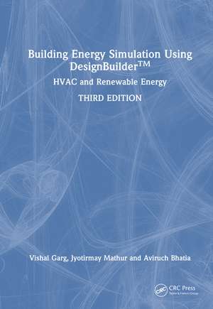 Building Energy Simulation Using DesignBuilder™: HVAC and Renewable Energy de Vishal Garg