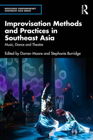 Improvisation Methods and Practices in Southeast Asia: Music, Dance and Theatre de Darren Moore