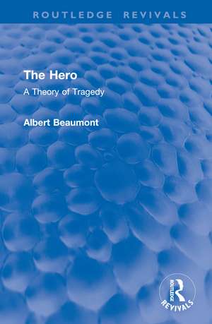 The Hero: A Theory of Tragedy de Albert Beaumont