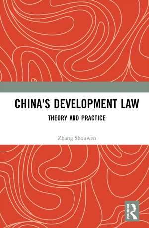 China's Development Law: Theory and Practice de Zhang Shouwen