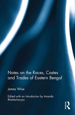 Notes on the Races, Castes and Trades of Eastern Bengal de James Wise