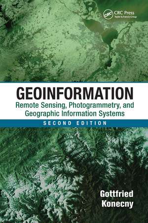 Geoinformation: Remote Sensing, Photogrammetry and Geographic Information Systems, Second Edition de Gottfried Konecny