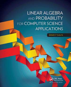 Linear Algebra and Probability for Computer Science Applications de Ernest Davis