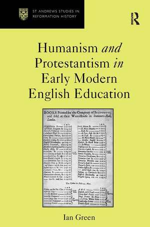 Humanism and Protestantism in Early Modern English Education de Ian Green