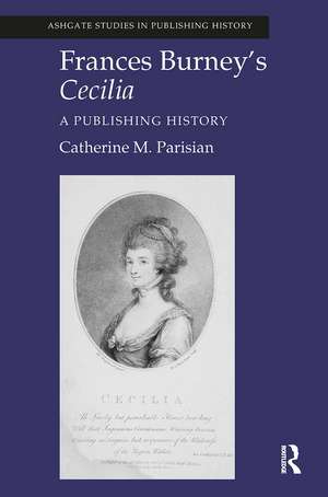 Frances Burney's Cecilia: A Publishing History de Catherine M. Parisian