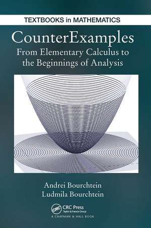 CounterExamples: From Elementary Calculus to the Beginnings of Analysis de Andrei Bourchtein