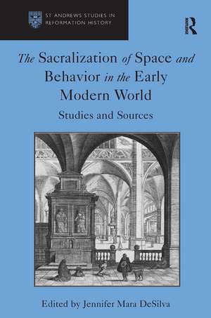 The Sacralization of Space and Behavior in the Early Modern World: Studies and Sources de Jennifer Mara DeSilva