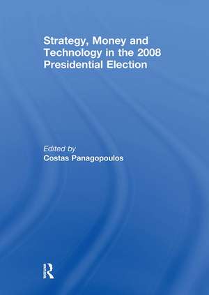 Strategy, Money and Technology in the 2008 Presidential Election de Costas Panagopoulos