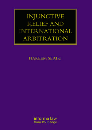 Injunctive Relief and International Arbitration de Hakeem Seriki