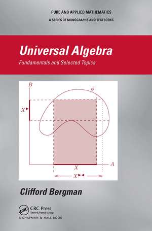 Universal Algebra: Fundamentals and Selected Topics de Clifford Bergman