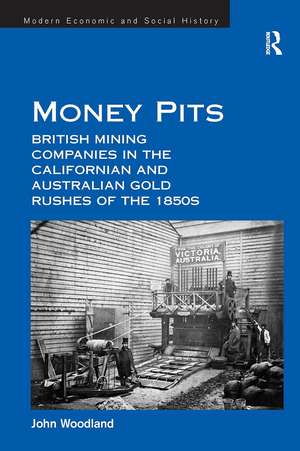 Money Pits: British Mining Companies in the Californian and Australian Gold Rushes of the 1850s de John Woodland