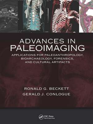 Advances in Paleoimaging: Applications for Paleoanthropology, Bioarchaeology, Forensics, and Cultural Artifacts de Gerald J. Conlogue