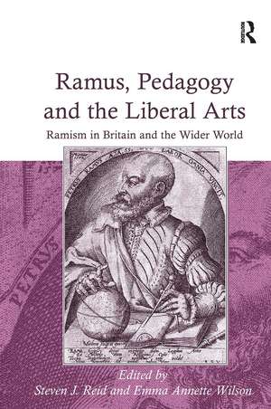 Ramus, Pedagogy and the Liberal Arts: Ramism in Britain and the Wider World de Emma Annette Wilson