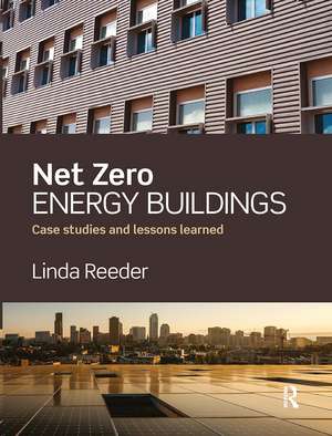 Net Zero Energy Buildings: Case Studies and Lessons Learned de Linda Reeder