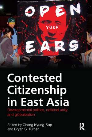 Contested Citizenship in East Asia: Developmental Politics, National Unity, and Globalization de Kyung-Sup Chang