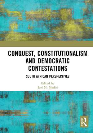 Conquest, Constitutionalism and Democratic Contestations: South African Perspectives de Joel M. Modiri