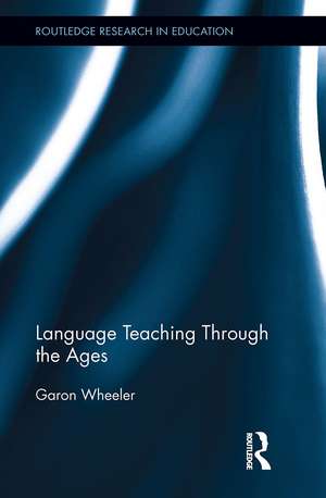 Language Teaching Through the Ages de Garon Wheeler