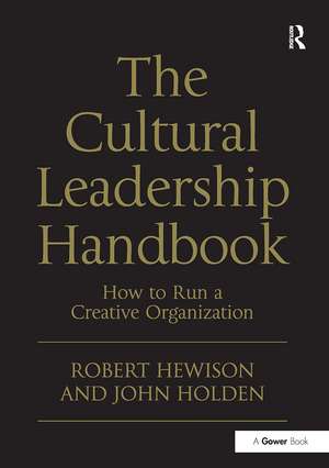 The Cultural Leadership Handbook: How to Run a Creative Organization de Robert Hewison