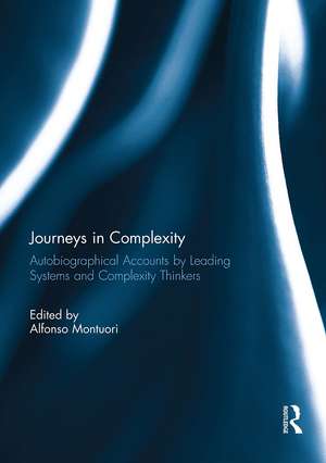 Journeys in Complexity: Autobiographical Accounts by Leading Systems and Complexity Thinkers de Alfonso Montuori