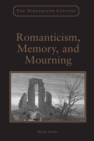 Romanticism, Memory, and Mourning de Mark Sandy