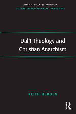 Dalit Theology and Christian Anarchism de Keith Hebden