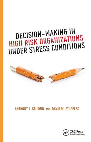 Decision-Making in High Risk Organizations Under Stress Conditions de Anthony J. Spurgin