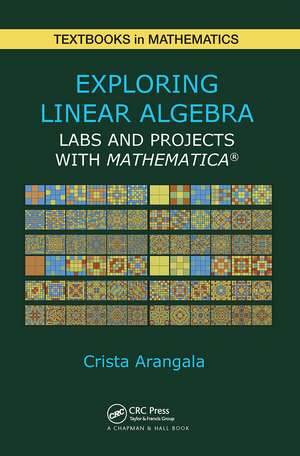 Exploring Linear Algebra: Labs and Projects with Mathematica ® de Crista Arangala