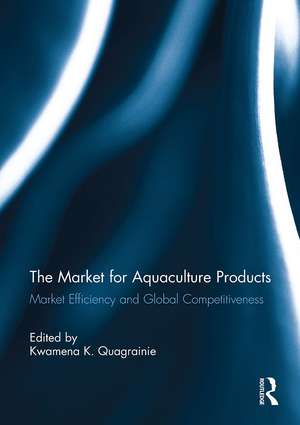 The Market for Aquaculture Products: Market Efficiency and Global Competitiveness de Kwamena K. Quagrainie