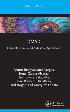 DMAIC: Concepts, Tools, and Industrial Applications de Arturo Realyvásquez Vargas