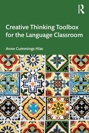 Creative Thinking Toolbox for the Language Classroom de Anne Cummings Hlas