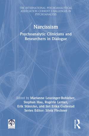Narcissism: Psychoanalytic Clinicians and Researchers in Dialogue de Marianne Leuzinger-Bohleber